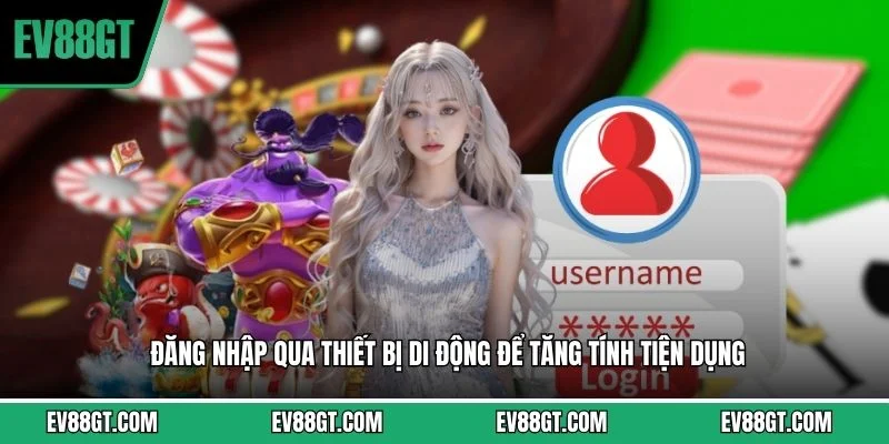 Đăng Nhập EV88 - Hướng Dẫn Truy Cập Nhanh Lẹ Và An Toàn