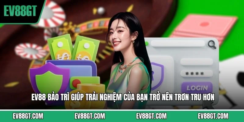 EV88 Bảo Trì - Những Thông Tin Hội Viên Cần Phải Lưu Ý