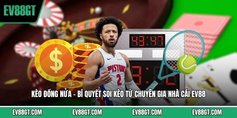 Kèo Đồng Nửa - Bí Quyết Soi Kèo Từ Chuyên Gia Nhà Cái EV88
