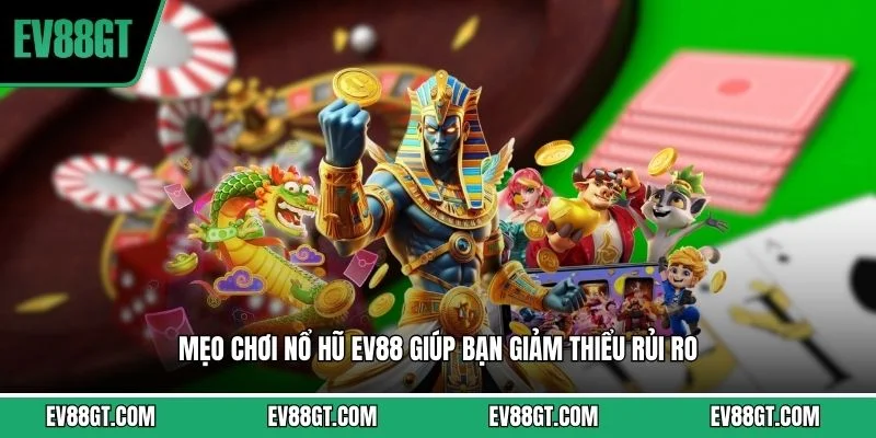 Mẹo Chơi Nổ Hũ EV88 - Bí Kíp Giúp Bạn Thắng Lớn Tại Nhà Cái