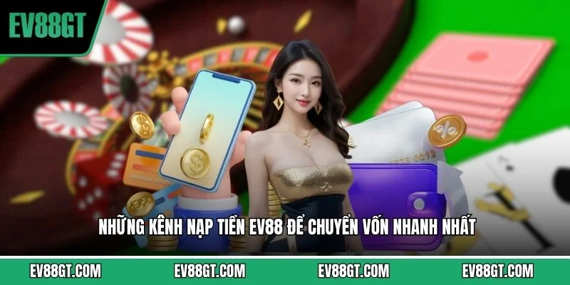 Nạp Tiền EV88 - Hướng Dẫn Các Phương Thức Giao Dịch An Toàn