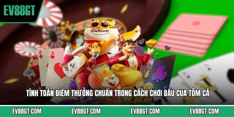 Cách Chơi Bầu Cua Tôm Cá - Bí Kíp Cực Chuẩn Tại EV88